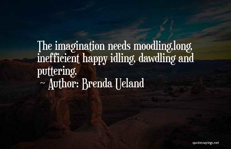 Idling Quotes By Brenda Ueland