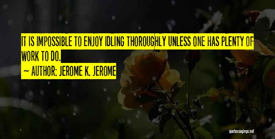 Idling Quotes By Jerome K. Jerome