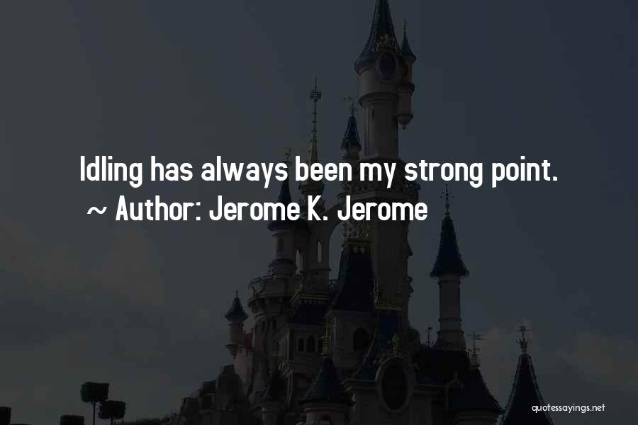 Idling Quotes By Jerome K. Jerome