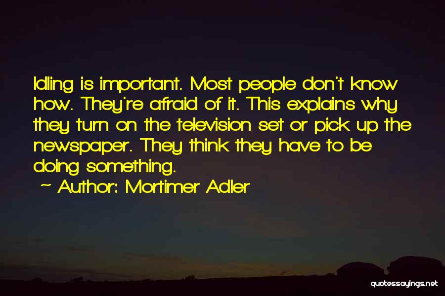 Idling Quotes By Mortimer Adler