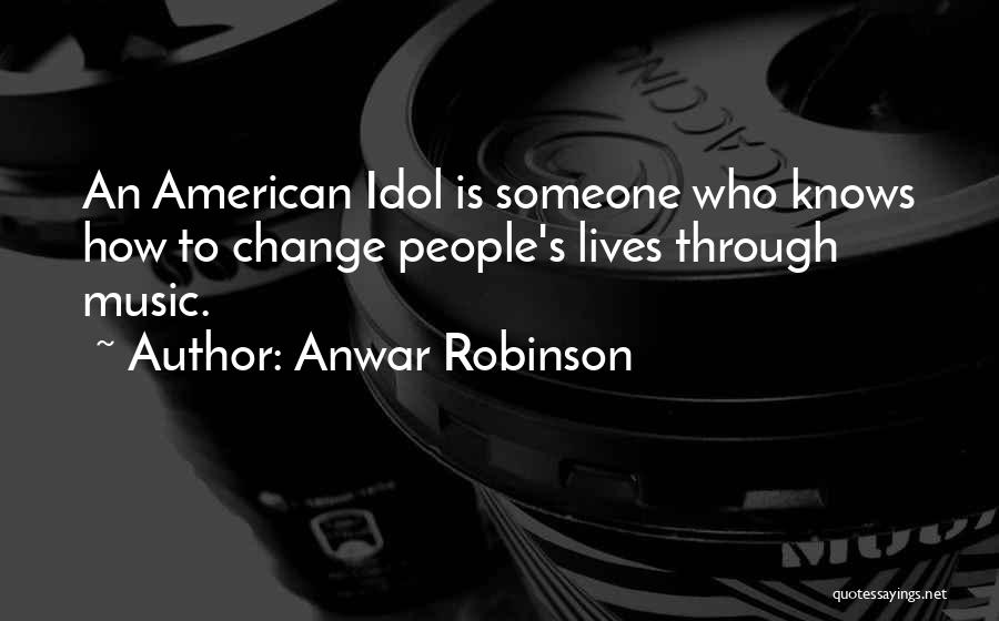 Idol Quotes By Anwar Robinson