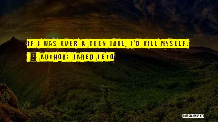 Idol Quotes By Jared Leto