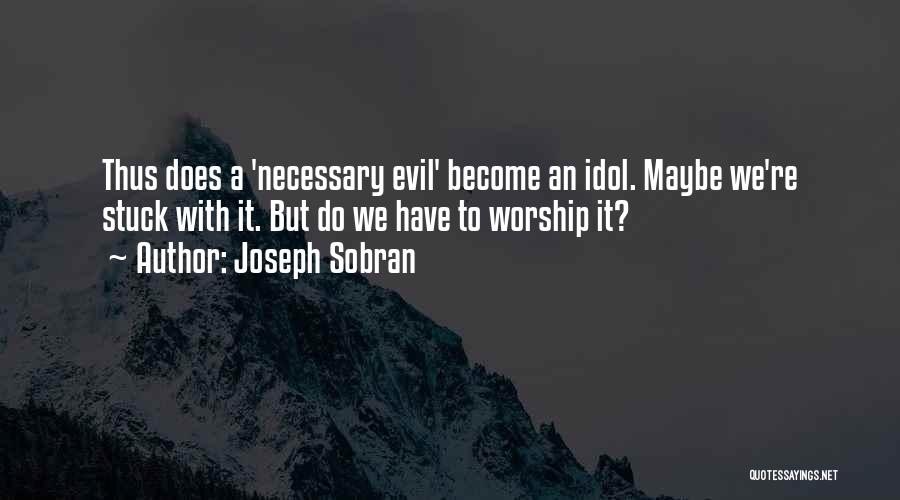 Idol Quotes By Joseph Sobran