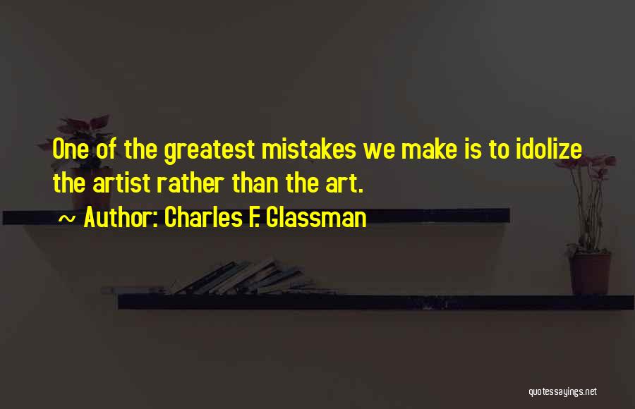 Idolize Quotes By Charles F. Glassman