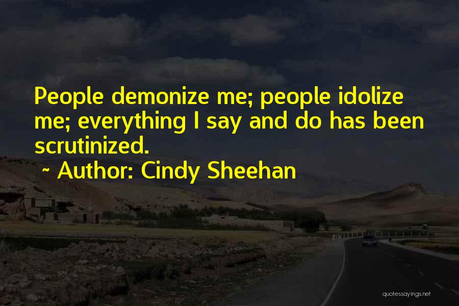 Idolize Quotes By Cindy Sheehan
