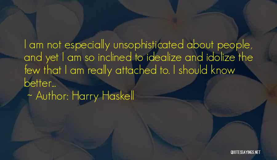 Idolize Quotes By Harry Haskell