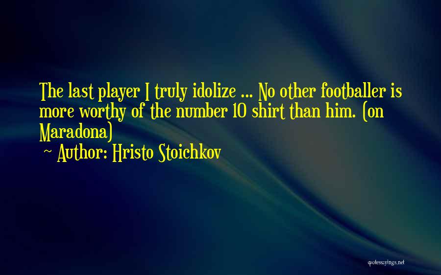 Idolize Quotes By Hristo Stoichkov