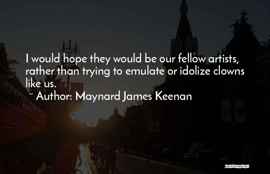Idolize Quotes By Maynard James Keenan