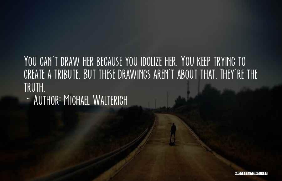 Idolize Quotes By Michael Walterich