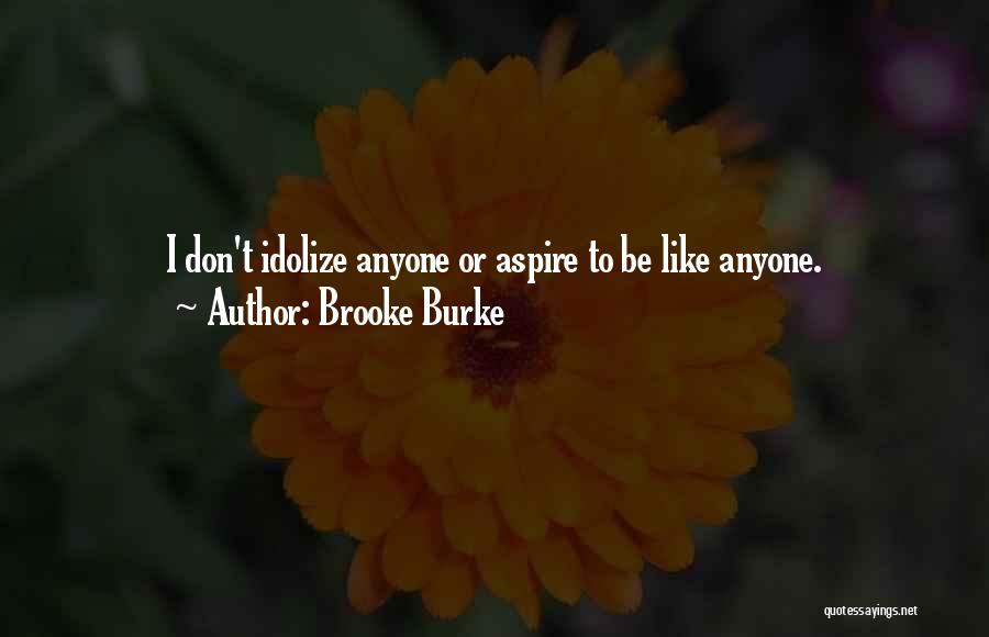Idolize Someone Quotes By Brooke Burke