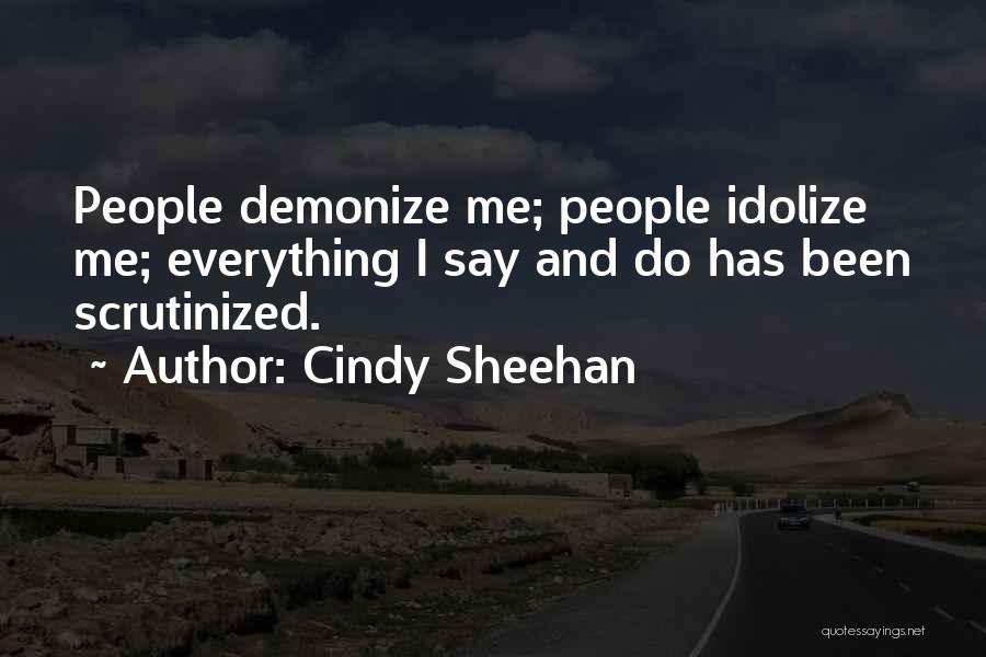 Idolize Someone Quotes By Cindy Sheehan