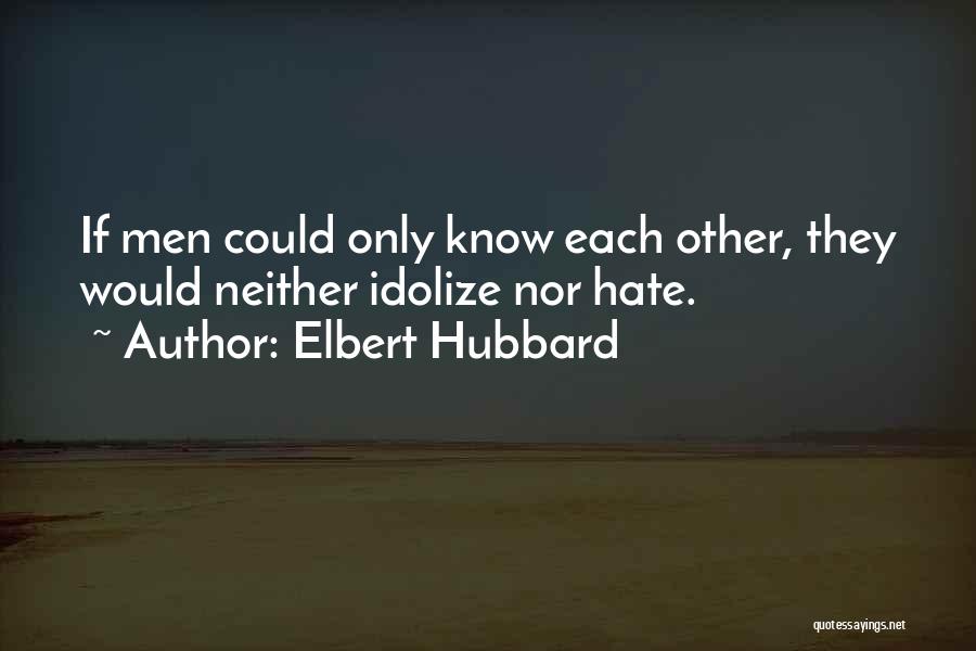 Idolize Someone Quotes By Elbert Hubbard