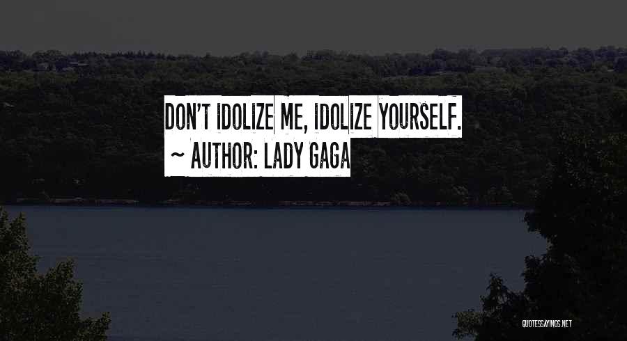 Idolize Someone Quotes By Lady Gaga