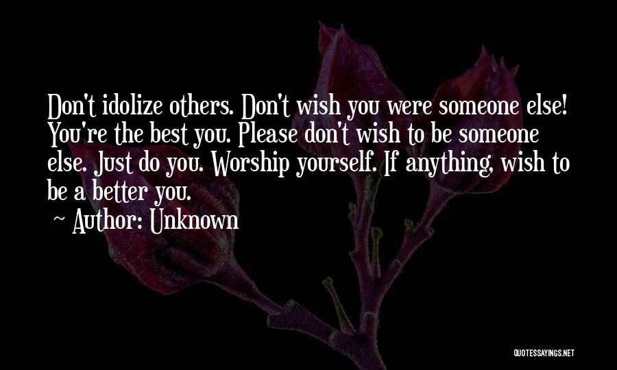 Idolize Someone Quotes By Unknown