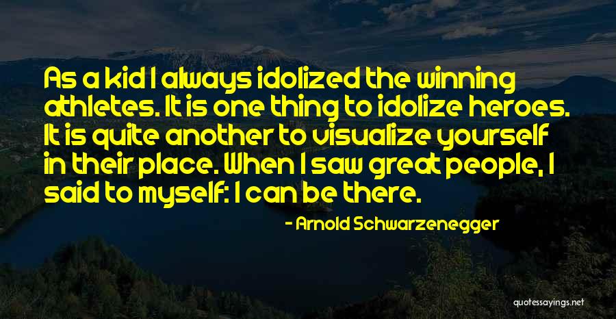 Idolize Yourself Quotes By Arnold Schwarzenegger