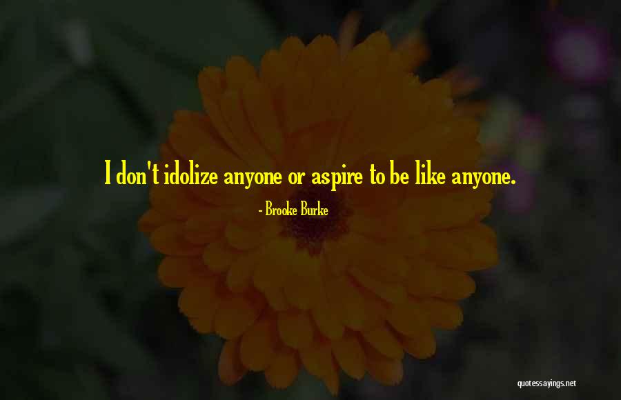 Idolize Yourself Quotes By Brooke Burke