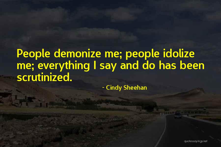 Idolize Yourself Quotes By Cindy Sheehan