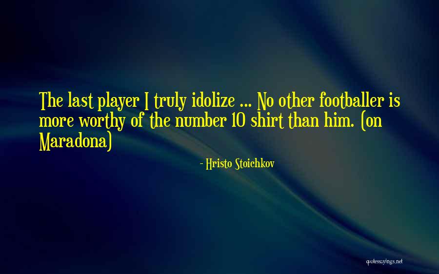 Idolize Yourself Quotes By Hristo Stoichkov