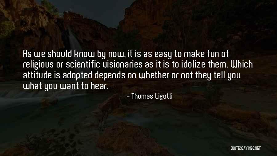 Idolize Yourself Quotes By Thomas Ligotti