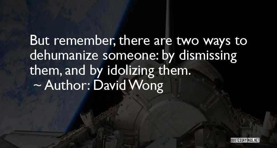 Idolizing Quotes By David Wong