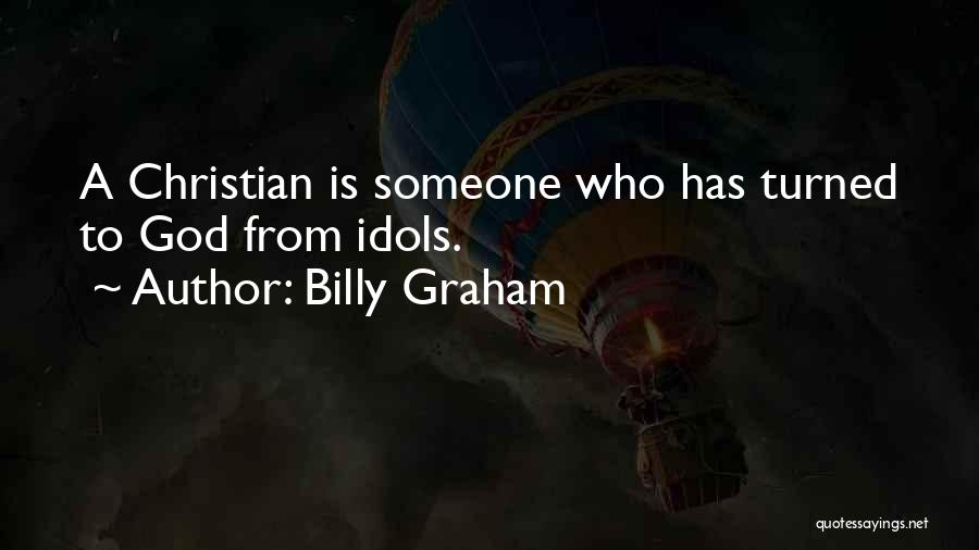 Idols Quotes By Billy Graham