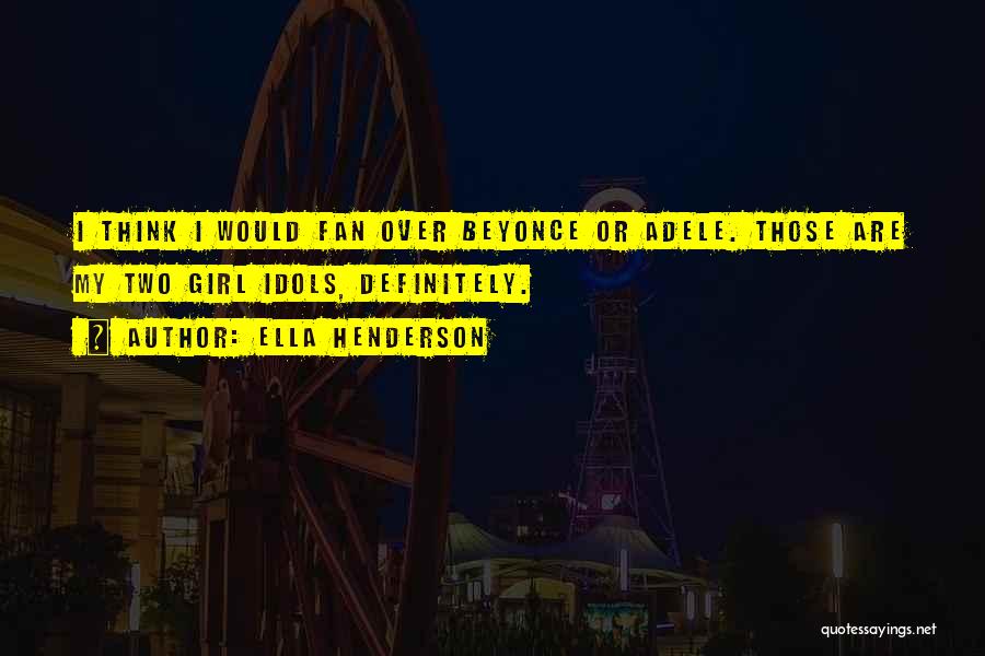 Idols Quotes By Ella Henderson