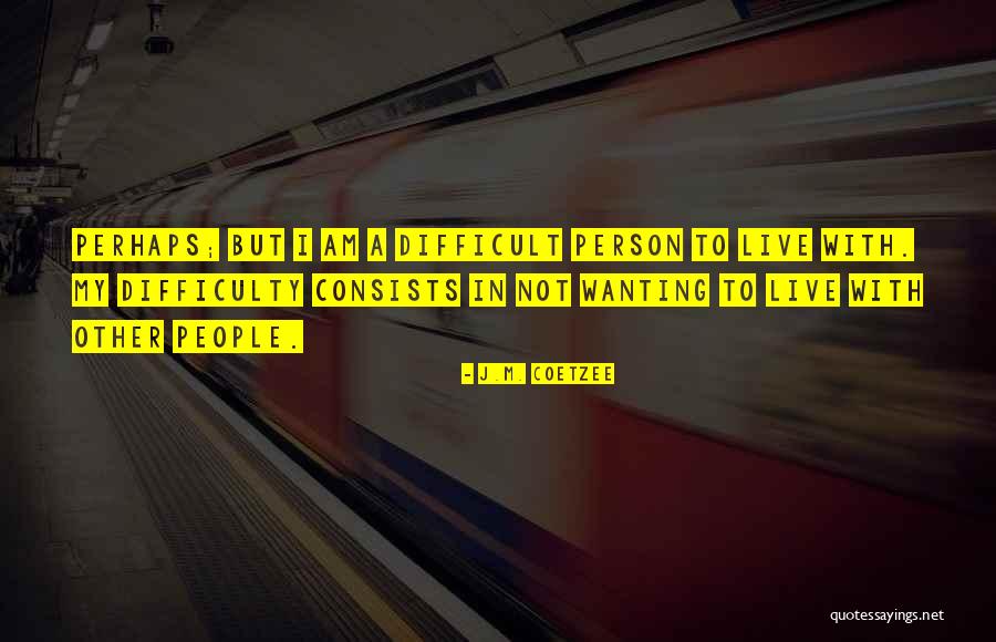 Iening Quotes By J.M. Coetzee Iening Quotes By J.M. Coetzee
