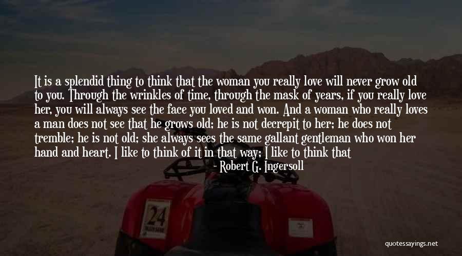 If A Man Loves A Woman Quotes By Robert G. Ingersoll If A Man Loves A Woman Quotes By Robert G. Ingersoll