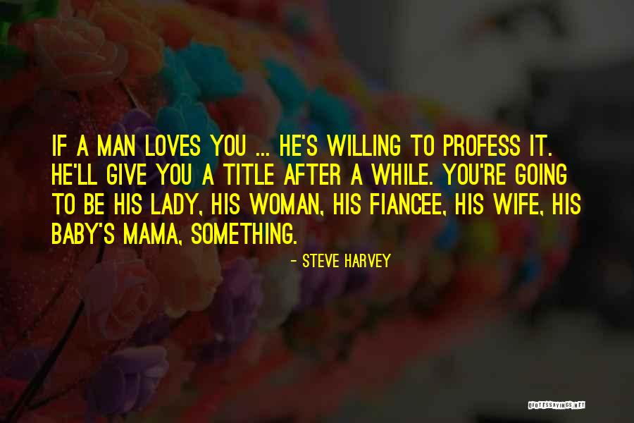 If A Man Loves A Woman Quotes By Steve Harvey If A Man Loves A Woman Quotes By Steve Harvey