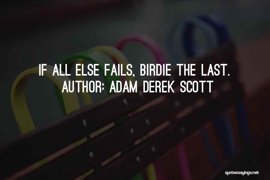 If All Else Fails Quotes By Adam Derek Scott