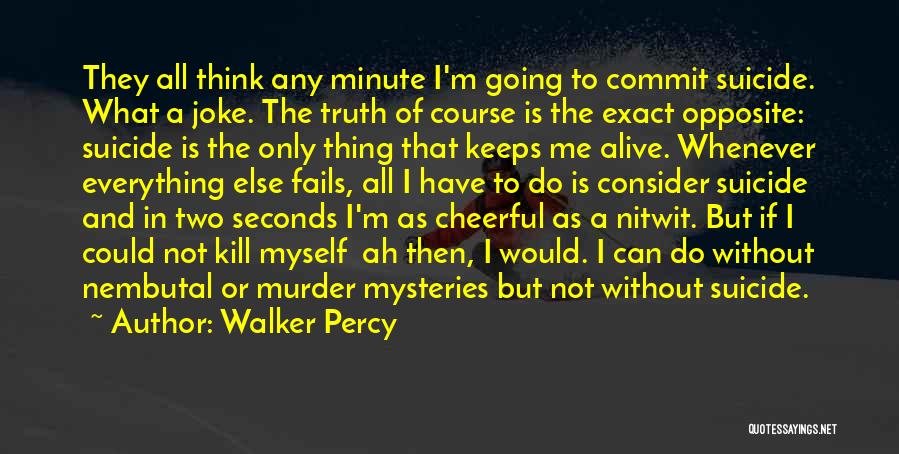 If All Else Fails Quotes By Walker Percy