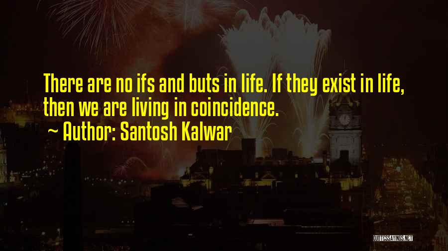 If And Buts Quotes By Santosh Kalwar