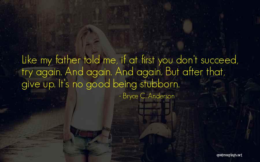 If At First You Don Succeed Quotes By Bryce C. Anderson If At First You Don Succeed Quotes By Bryce C. Anderson