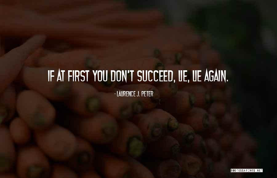 If At First You Don Succeed Quotes By Laurence J. Peter If At First You Don Succeed Quotes By Laurence J. Peter