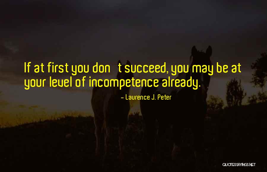 If At First You Don Succeed Quotes By Laurence J. Peter If At First You Don Succeed Quotes By Laurence J. Peter