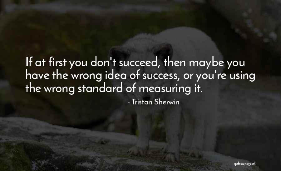 If At First You Don Succeed Quotes By Tristan Sherwin If At First You Don Succeed Quotes By Tristan Sherwin