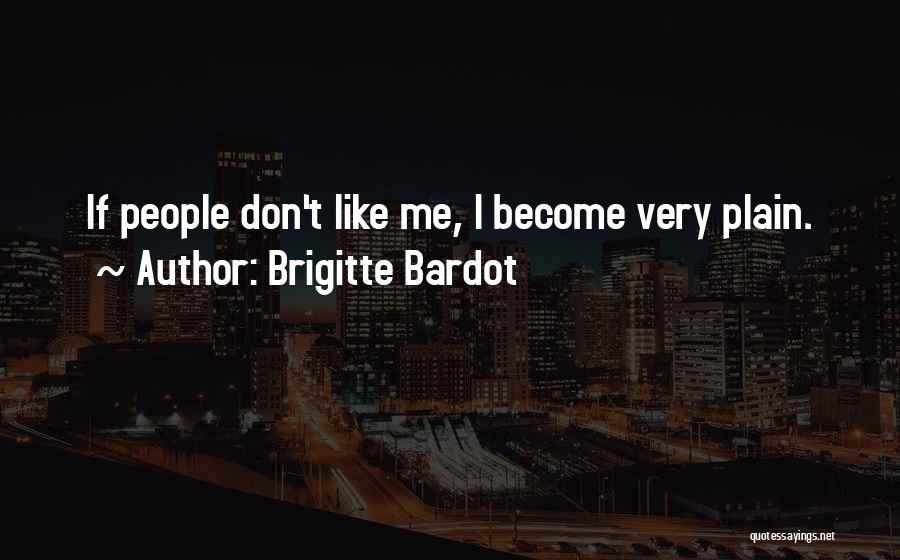 If Dont Like Me Quotes By Brigitte Bardot