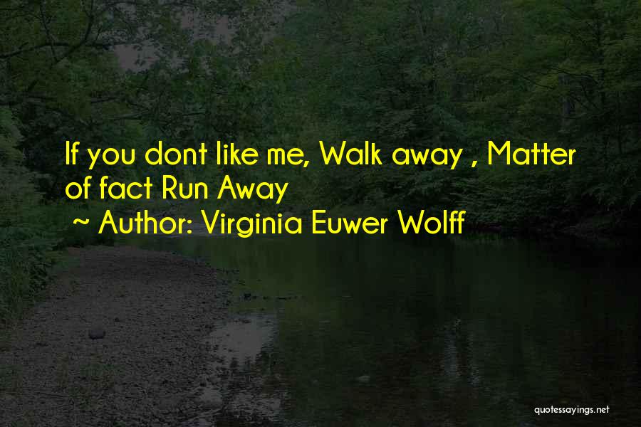 If Dont Like Me Quotes By Virginia Euwer Wolff