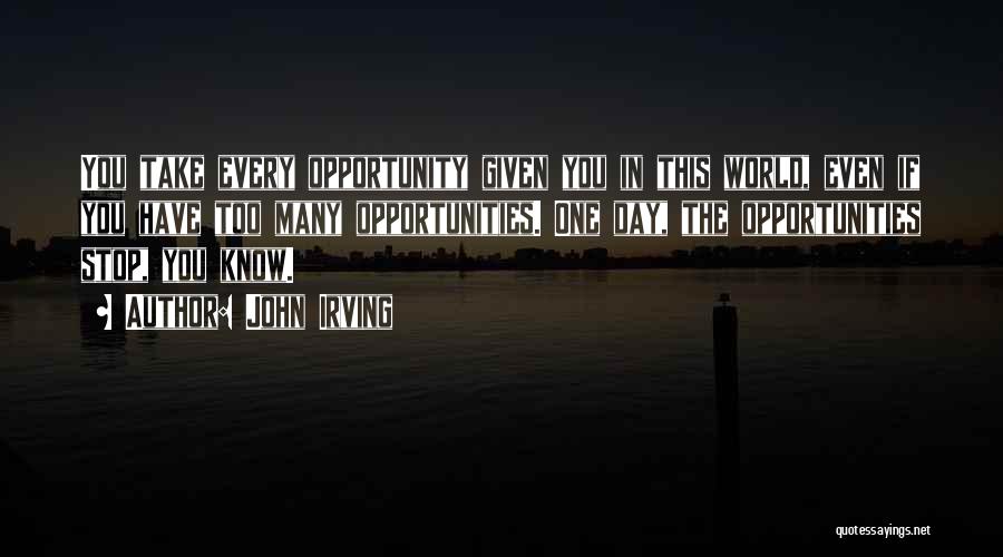 If Given The Opportunity Quotes By John Irving