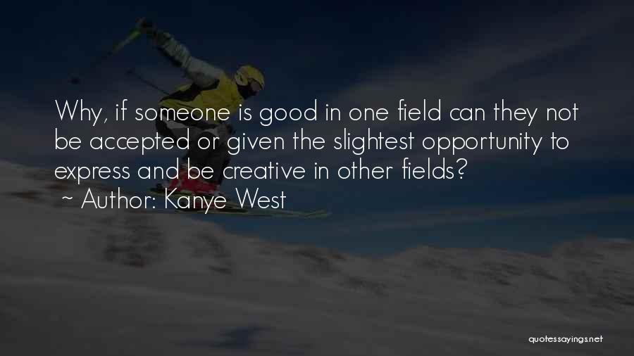 If Given The Opportunity Quotes By Kanye West