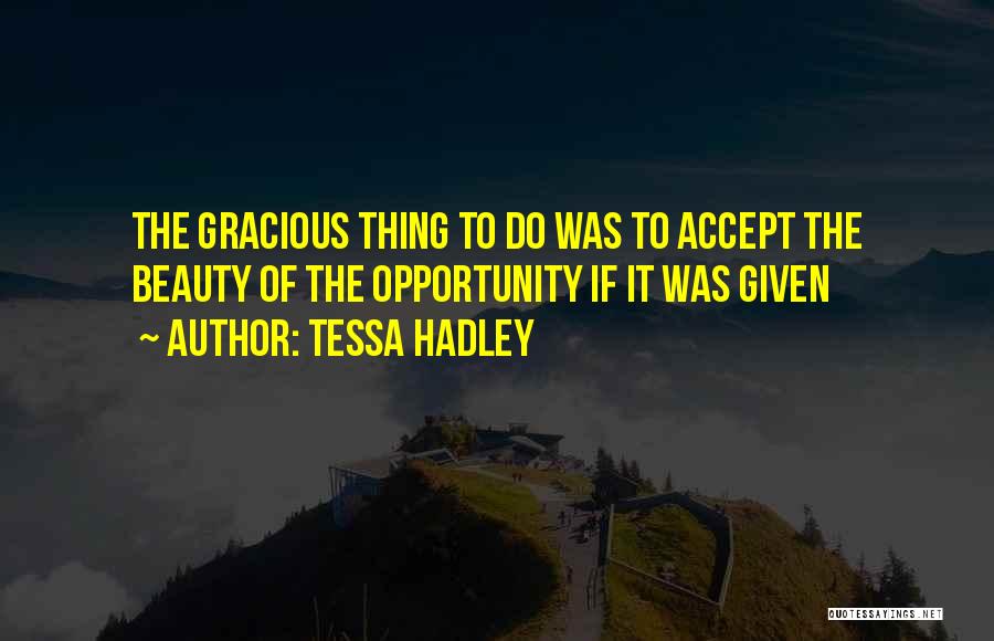 If Given The Opportunity Quotes By Tessa Hadley