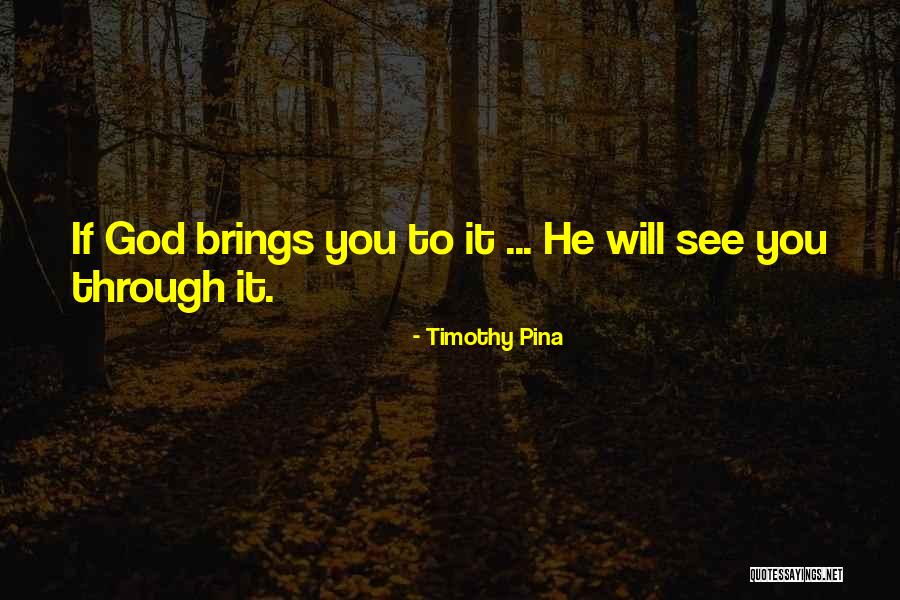 If God Brings You To It Quotes By Timothy Pina If God Brings You To It Quotes By Timothy Pina
