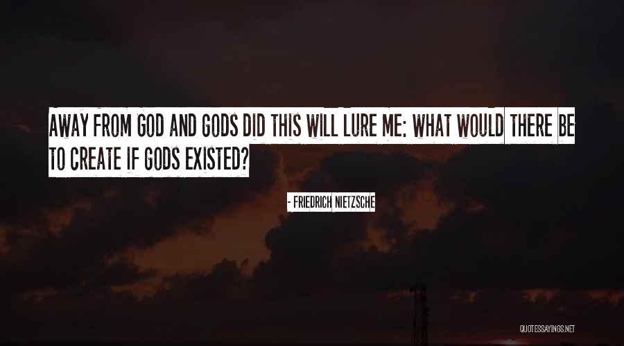 If Gods Will Quotes By Friedrich Nietzsche If Gods Will Quotes By Friedrich Nietzsche
