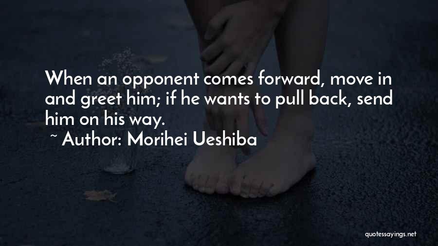 If He Comes Back Quotes By Morihei Ueshiba