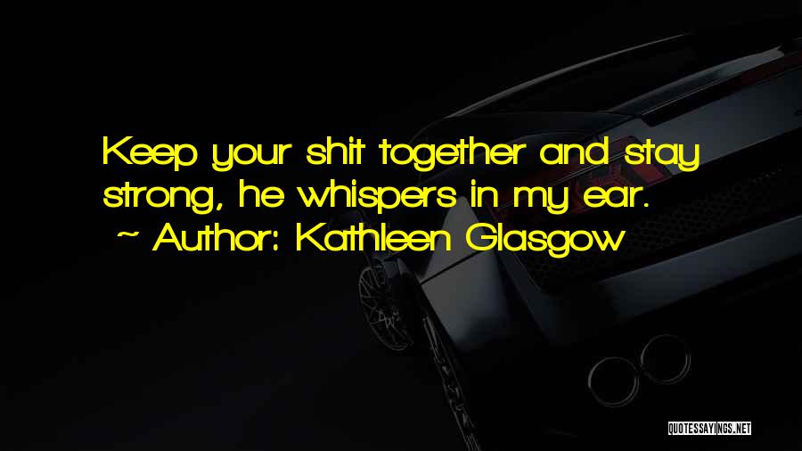 If He Dont Quotes By Kathleen Glasgow