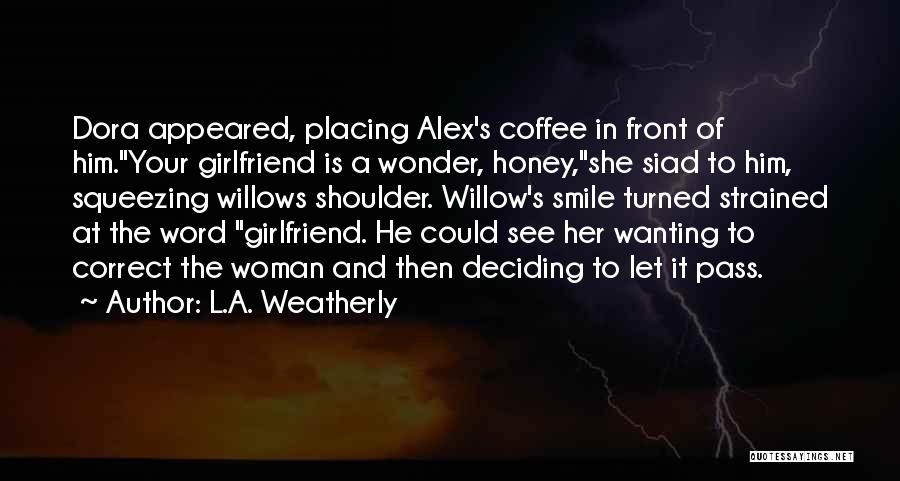If He Has A Girlfriend Quotes By L.A. Weatherly