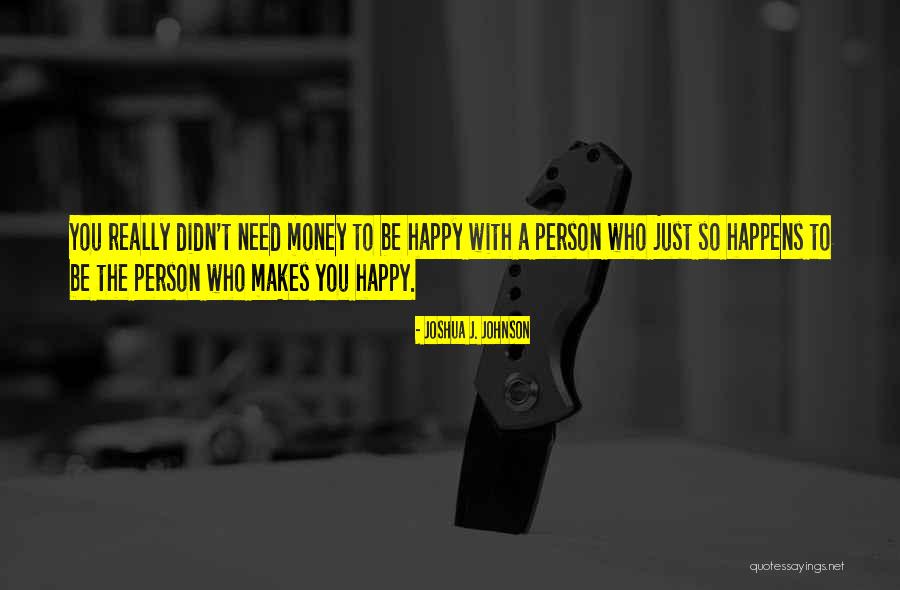 If He Makes Me Happy Quotes By Joshua J. Johnson