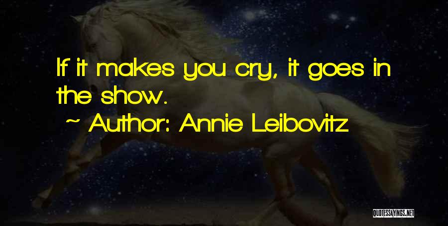 If He Makes U Cry Quotes By Annie Leibovitz