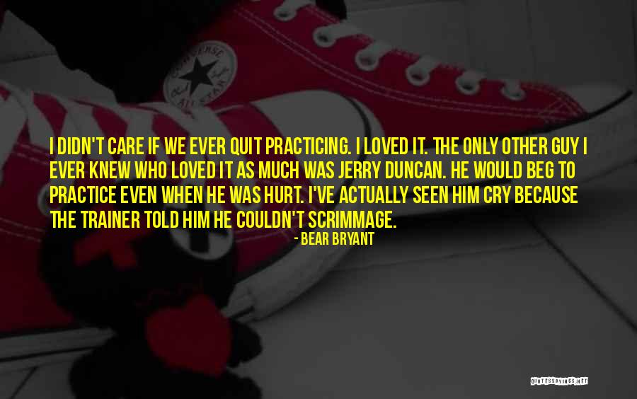 If He Only Knew I Loved Him Quotes By Bear Bryant