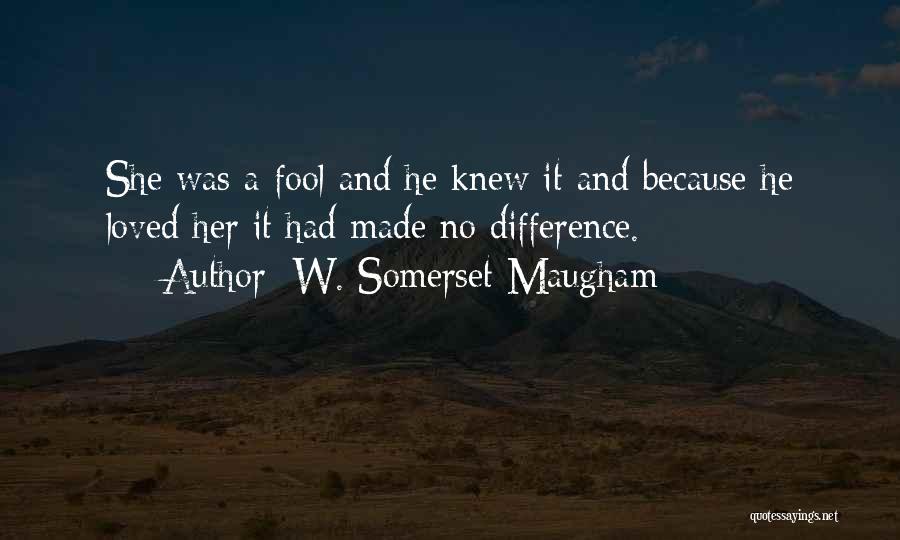If He Only Knew I Loved Him Quotes By W. Somerset Maugham